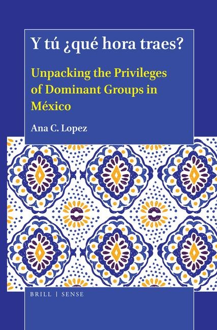 Y Tú ¿Qué Hora Traes?: Unpacking the Privileges of Dominant Groups in México