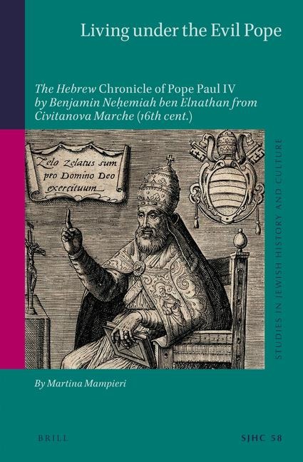 Living Under the Evil Pope: The Hebrew Chronicle of Pope Paul IV by Benjamin Ne&#7717;emiah Ben Elnathan from Civitanova Marche (16th Cent.)