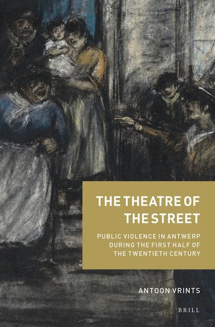 The Theatre of the Street: Public Violence in Antwerp During the First Half of the Twentieth Century
