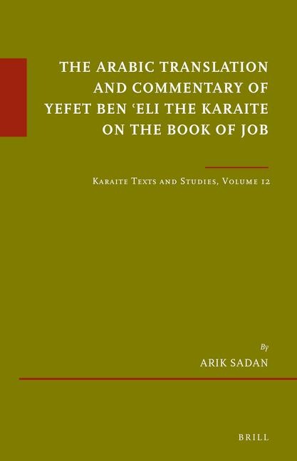The Arabic Translation and Commentary of Yefet Ben &#703;eli the Karaite on the Book of Job: Karaite Texts and Studies, Volume 12