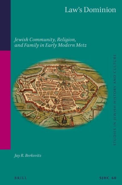 Law's Dominion: Jewish Community, Religion, and Family in Early Modern Metz