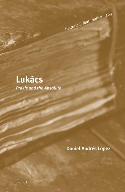 Lukács: PRAXIS and the Absolute