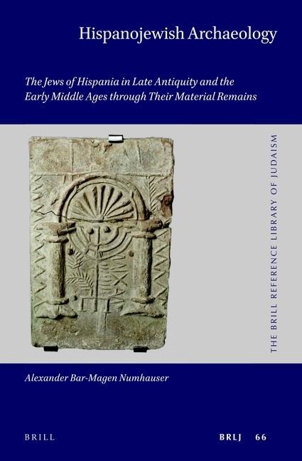 Hispanojewish Archaeology (2 Vols.): The Jews of Hispania in Late Antiquity and the Early Middle Ages Through Their Material Remains