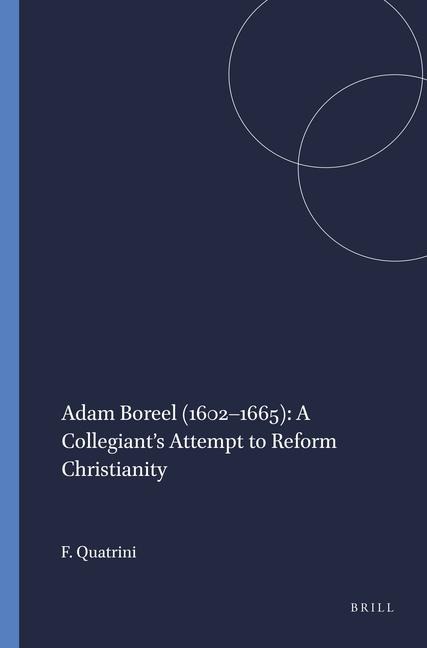 Adam Boreel (1602-1665): A Collegiant's Attempt to Reform Christianity