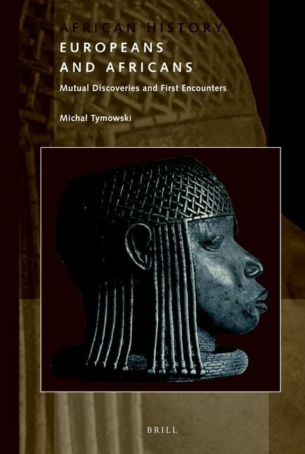 Europeans and Africans: Mutual Discoveries and First Encounters