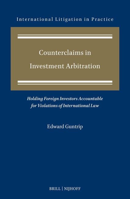 Counterclaims in Investment Arbitration: Holding Foreign Investors Accountable for Violations of International Law