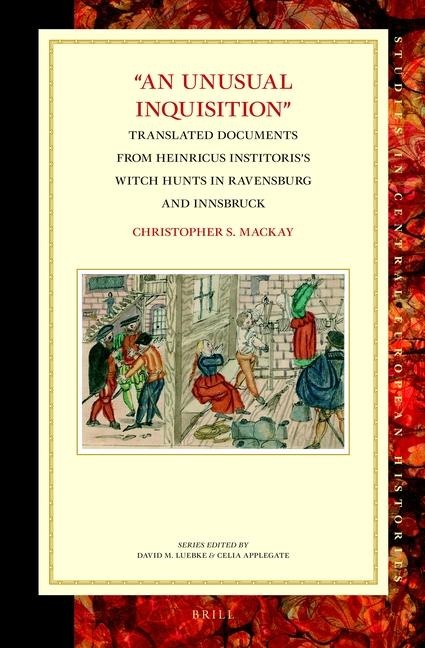 An Unusual Inquisition: Translated Documents from Heinricus Institoris's Witch Hunts in Ravensburg and Innsbruck