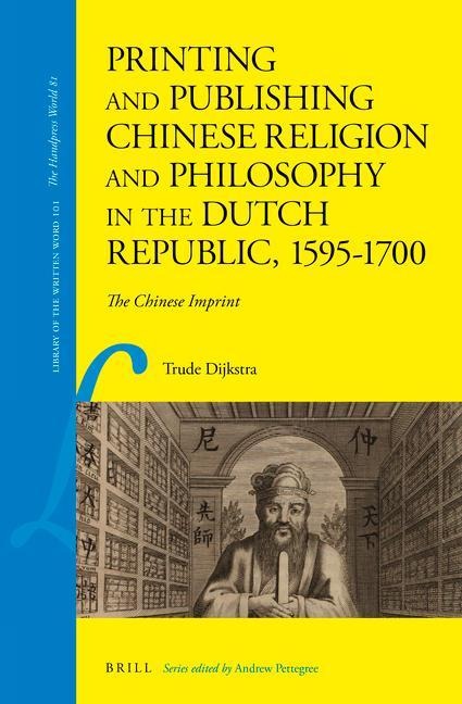 Printing and Publishing Chinese Religion and Philosophy in the Dutch Republic, 1595-1700: The Chinese Imprint