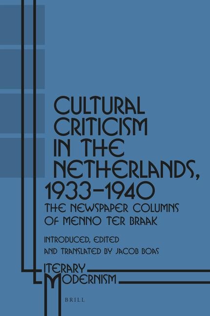 Cultural Criticism in the Netherlands, 1933-1940: The Newspaper Columns of Menno Ter Braak