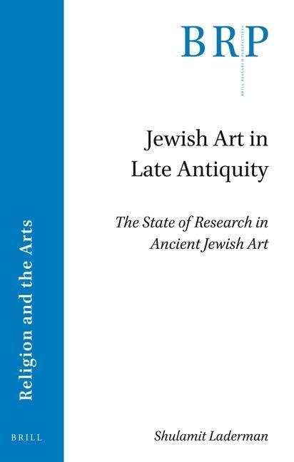 Jewish Art in Late Antiquity: The State of Research in Ancient Jewish Art