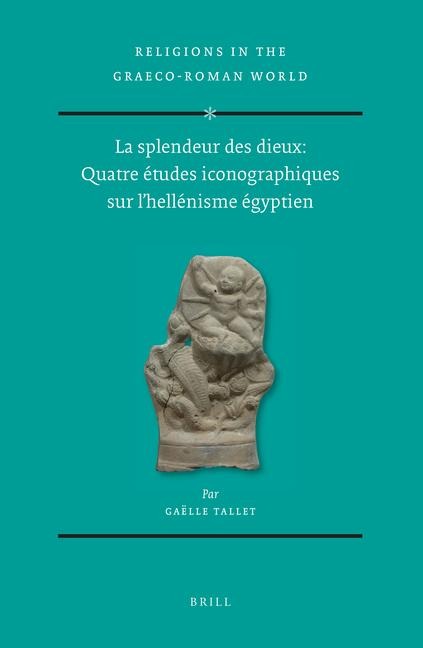 La Splendeur Des Dieux: Quatre Études Iconographiques Sur l'Hellénisme Égyptien (2 Vols)