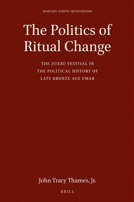 The Politics of Ritual Change: The Zukru Festival in the Political History of Late Bronze Age Emar