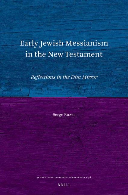 Early Jewish Messianism in the New Testament: Reflections in the Dim Mirror