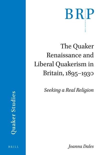 The Quaker Renaissance and Liberal Quakerism in Britain, 1895-1930: Seeking a Real Religion