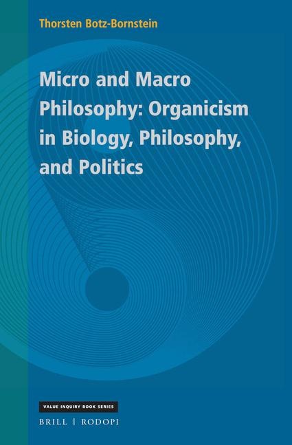 Micro and Macro Philosophy: Organicism in Biology, Philosophy, and Politics