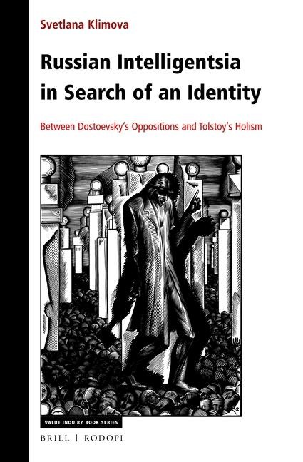Russian Intelligentsia in Search of an Identity: Between Dostoevsky's Oppositions and Tolstoy's Holism