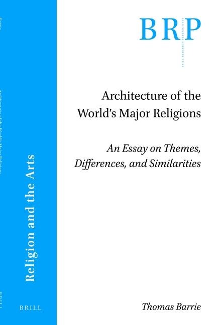 Architecture of the World's Major Religions: An Essay on Themes, Differences, and Similarities