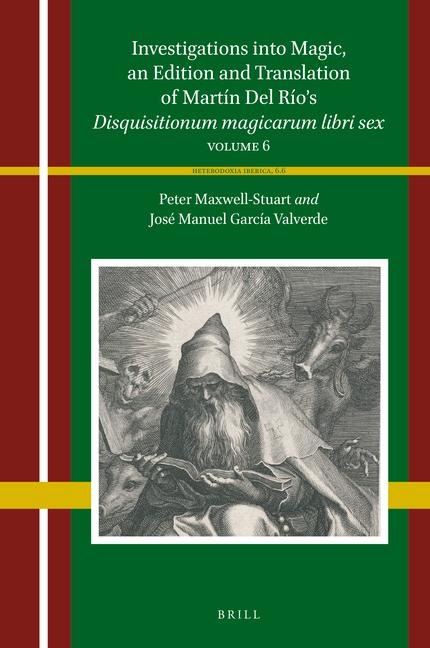 Investigations Into Magic, an Edition and Translation of Martín Del Río's Disquisitionum Magicarum Libri Sex Volume 6