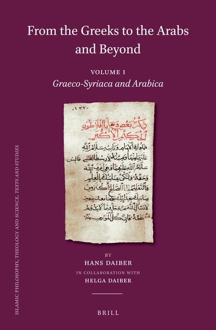 From the Greeks to the Arabs and Beyond: Volume I: Graeco-Syriaca and Arabica