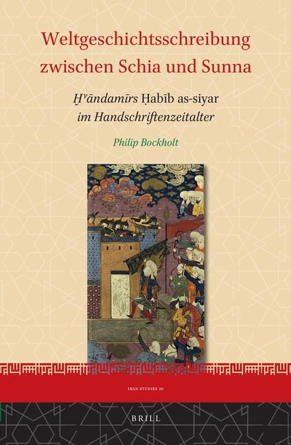 Weltgeschichtsschreibung Zwischen Schia Und Sunna: &#7722;v&#257;ndam&#299;rs &#7716;ab&#299;b As-Siyar Im Handschriftenzeitalter