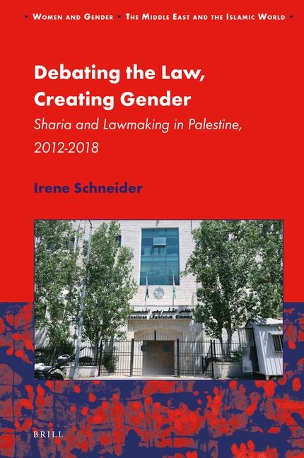 Debating the Law, Creating Gender: Sharia and Lawmaking in Palestine, 2012-2018