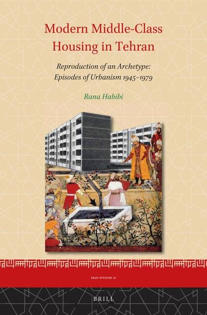 Modern Middle-Class Housing in Tehran: Reproduction of an Archetype: Episodes of Urbanism 1945-1979