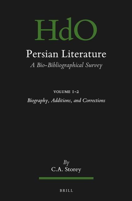 Persian Literature, a Bio-Bibliographical Survey: Volume I.2: Biography, Additions, and Corrections