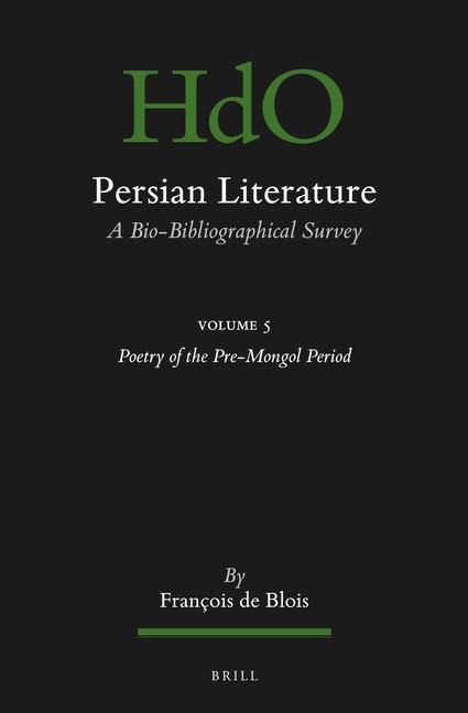 Persian Literature, a Bio-Bibliographical Survey: Volume V: Poetry of the Pre-Mongol Period