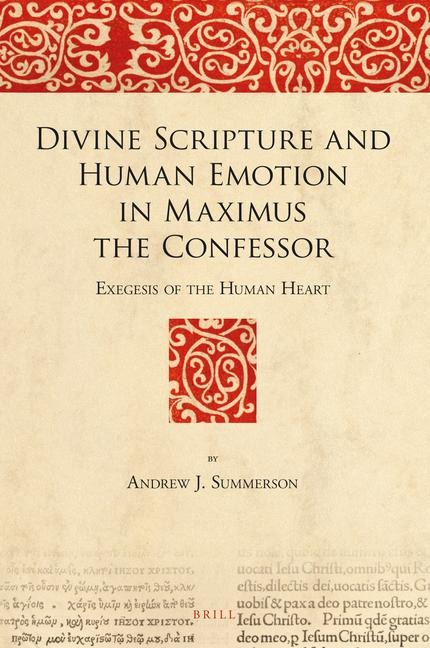 Divine Scripture and Human Emotion in Maximus the Confessor: Exegesis of the Human Heart