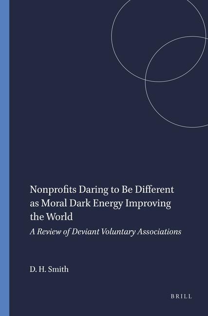 Nonprofits Daring to Be Different as Moral Dark Energy Improving the World: A Review of Deviant Voluntary Associations