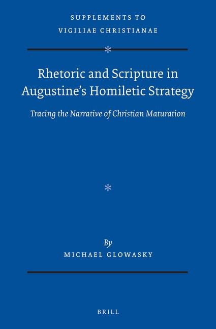 Rhetoric and Scripture in Augustine's Homiletic Strategy: Tracing the Narrative of Christian Maturation