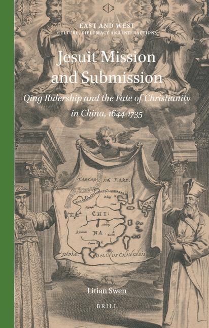 Jesuit Mission and Submission: Qing Rulership and the Fate of Christianity in China, 1644-1735