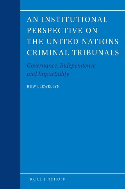 An Institutional Perspective on the United Nations Criminal Tribunals: Governance, Independence and Impartiality