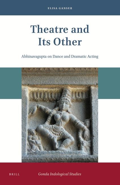 Theatre and Its Other: Abhinavagupta on Dance and Dramatic Acting