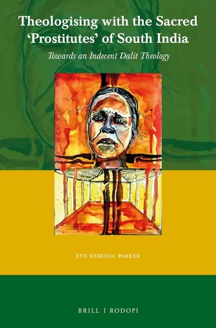 Theologising with the Sacred 'Prostitutes' of South India: Towards an Indecent Dalit Theology