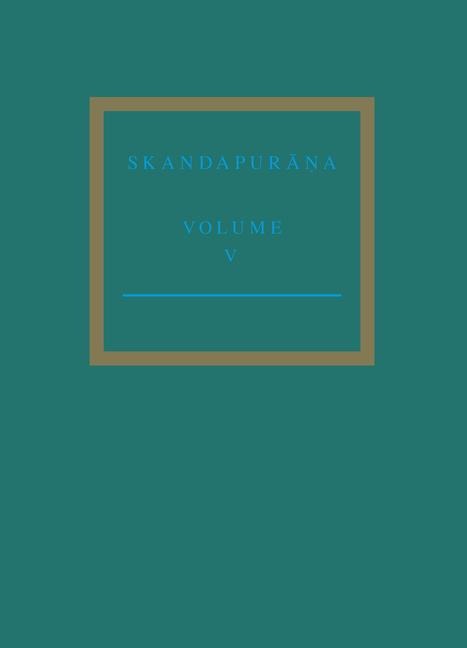 The Skandapur&#257;&#7751;a Volume V: Adhy&#257;yas 96 - 112. the Var&#257;ha Cycle and the Andhaka Cycle Continued