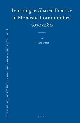 Learning as Shared Practice in Monastic Communities, 1070-1180