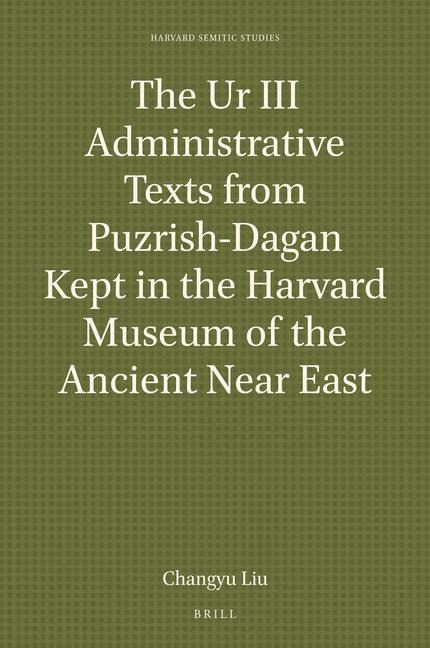 The Ur III Administrative Texts from Puzrish-Dagan Kept in the Harvard Museum of the Ancient Near East