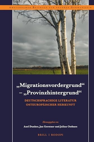"Migrationsvordergrund" - "Provinzhintergrund" Deutschsprachige Literatur Osteuropäischer Herkunft