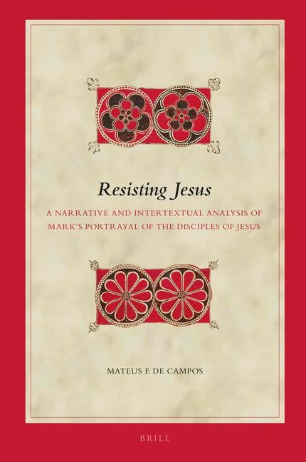 Resisting Jesus: A Narrative and Intertextual Analysis of Mark's Portrayal of the Disciples of Jesus