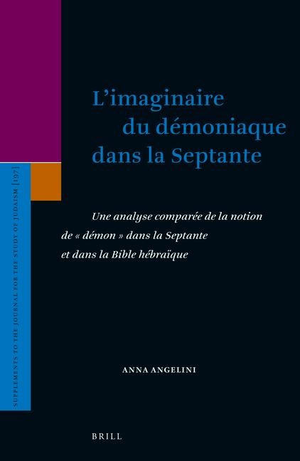 L'Imaginaire Du Démoniaque Dans La Septante: Une Analyse Comparée de la Notion de "Démon" Dans La Septante Et Dans La Bible Hébraïque