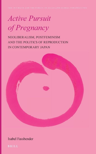 Active Pursuit of Pregnancy: Neoliberalism, Postfeminism and the Politics of Reproduction in Contemporary Japan