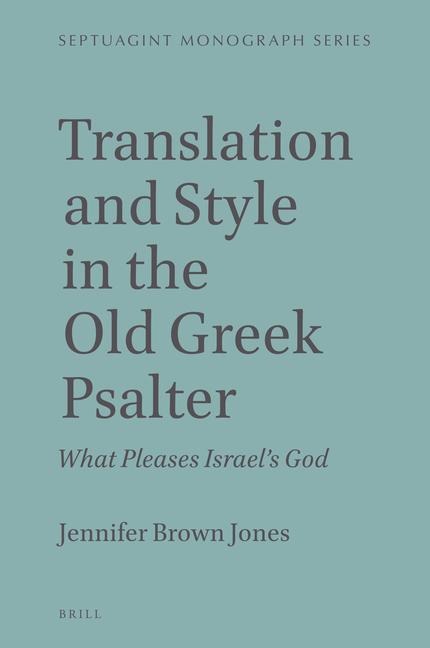 Translation and Style in the Old Greek Psalter: What Pleases Israel's God