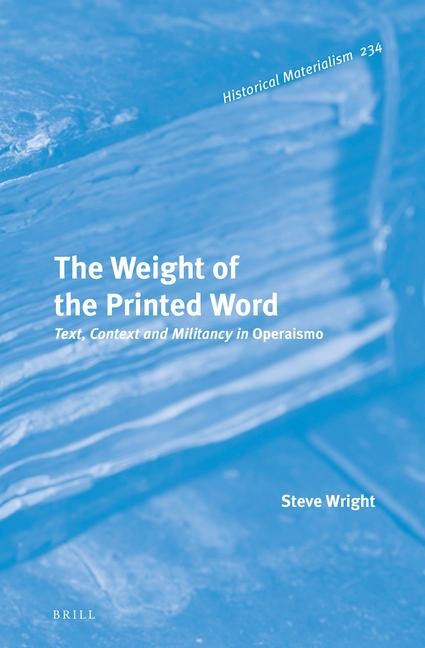 The Weight of the Printed Word: Text, Context and Militancy in Operaismo