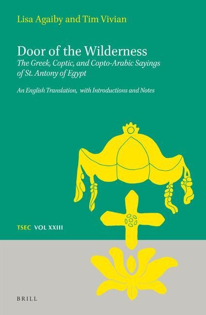 Door of the Wilderness: The Greek, Coptic, and Copto-Arabic Sayings of St. Antony of Egypt: An English Translation, with Introductions and Notes
