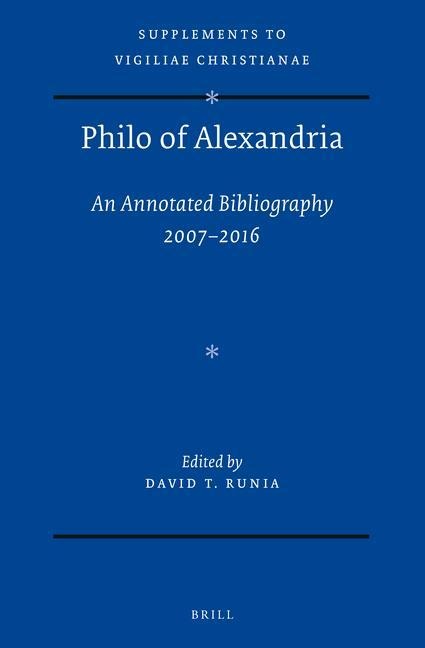 Philo of Alexandria: An Annotated Bibliography 2007-2016: With Addenda for Items Earlier Than 2006