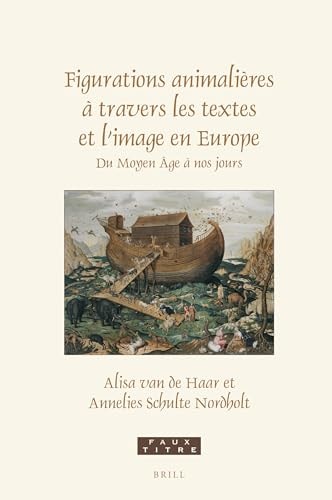 Figurations Animalières À Travers Les Textes Et L'image en Europe Du Moyen Âge À Nos Jours : Essais en Hommage À Paul J. Smith