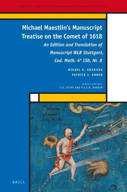 Michael Maestlin's Manuscript Treatise on the Comet of 1618: An Edition and Translation of Manuscript Wlb Stuttgart, Cod. Math. 4 15b, Nr. 8