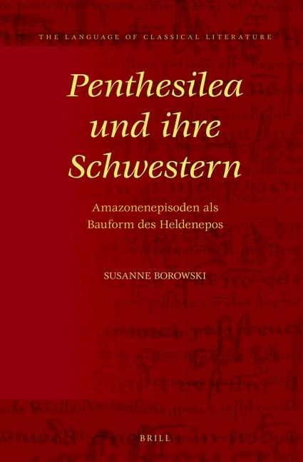 Penthesilea Und Ihre Schwestern: Amazonenepisoden ALS Bauform Des Heldenepos