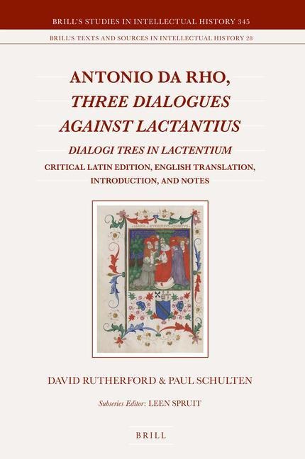 Antonio Da Rho, Three Dialogues Against Lactantius: Dialogi Tres in Lactentium Critical Latin Edition, English Translation, Introduction, and Notes